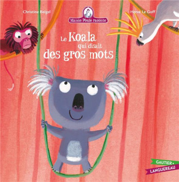 MAMIE POULE RACONTE TOME 10 : LE KOALA QUI DISAIT DES GROS MOTS - BEIGEL CHRISTINE - HACHETTE