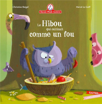 MAMIE POULE RACONTE : LE HIBOU QUI CUISINAIT COMME UN FOU - LE GOFF/CHRISTINE - HACHETTE