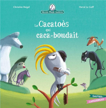 MAMIE POULE RACONTE : LE CACATOES QUI CACA-BOUDAIT - BEIGEL/LE GOFF - HACHETTE