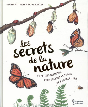 LES SECRETS DE LA NATURE  -  50 PETITES HISTOIRES POUR PRENDRE LE TEMPS DE S'EMERVEILLER - WILLIAMS/FREYA - LAROUSSE