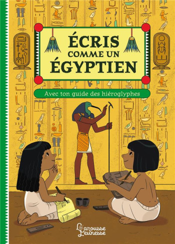 ECRIS COMME UN EGYPTIEN : AVEC TON GUIDE DES HIEROGLYPHES - DELLA MALVA/KOENIG - LAROUSSE