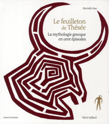LE FEUILLETON DE THESEE  -  LA MYTHOLOGIE GRECQUE EN CENT EPISODES - SZAC/SAILLARD - BAYARD JEUNESSE