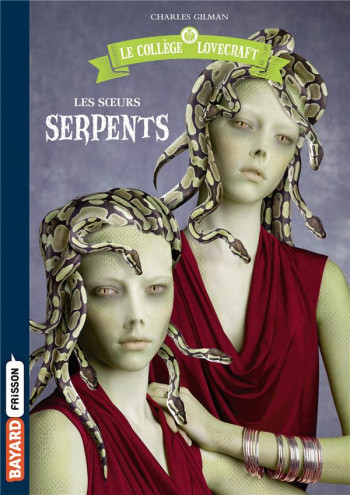 LE COLLEGE LOVECRAFT TOME 2 : LES SOEURS SERPENTS - GILMAN CHARLES - BAYARD JEUNESSE