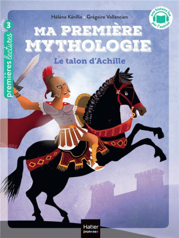 MA PREMIERE MYTHOLOGIE TOME 6 : LE TALON D'ACHILLE - KERILLIS/VALLANCIEN - HATIER SCOLAIRE