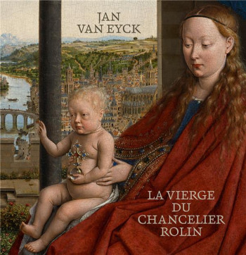 JAN VAN EYCK : LA VIERGE AU CHANCELIER ROLIN - CARON SOPHIE - LIENART