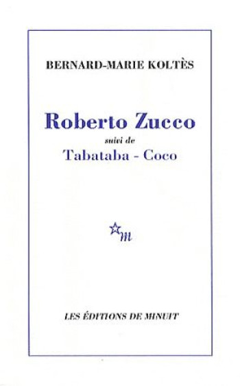 ROBERTO ZUCCO SUIVI DE TABATABA - COCO - KOLTES BERNARD-MARIE - MINUIT ROBERTO ZUCCO SUIVI DE TABATABA - COCO - KOLTES BERNARD-MARIE - MINUIT