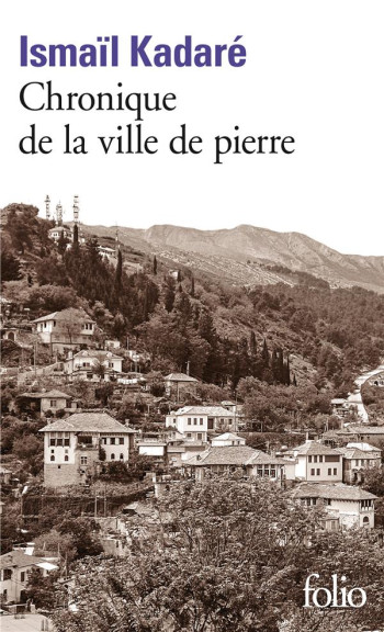 CHRONIQUE DE LA VILLE DE PIERRE - KADARE ISMAIL - GALLIMARD