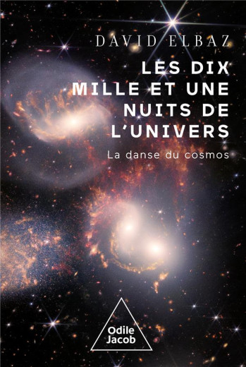 LES DIX MILLE ET UNE NUITS DE L'UNIVERS : LA DANSE DU COSMOS - ELBAZ DAVID - JACOB