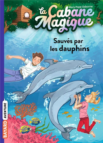 LA CABANE MAGIQUE TOME 12 : SAUVES PAR LES DAUPHINS - POPE OSBORNE/MASSON - BAYARD JEUNESSE