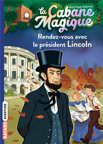 LA CABANE MAGIQUE TOME 42 : RENDEZ-VOUS AVEC LE PRESIDENT LINCOLN - POPE OSBORNE MARY - BAYARD JEUNESSE