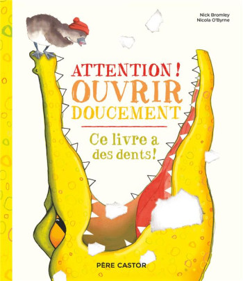 ATTENTION ! OUVRIR DOUCEMENT - CE LIVRE A DES DENTS ! - O'BYRNE NICOLA - FLAMMARION