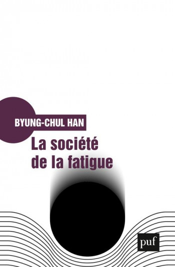 LA SOCIETE DE LA FATIGUE - HAN BYUNG-CHUL - PUF