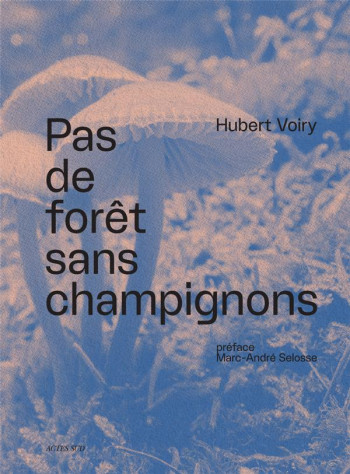 PAS DE FORET SANS CHAMPIGNONS - VOIRY/SELOSSE - ACTES SUD