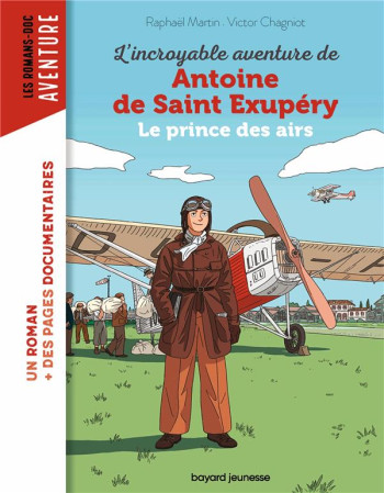 L'INCROYABLE DESTIN DE ANTOINE DE SAINT-EXUPERY, LE PRINCE DES AIRS - MARTIN/CHAGNIOT - BAYARD JEUNESSE