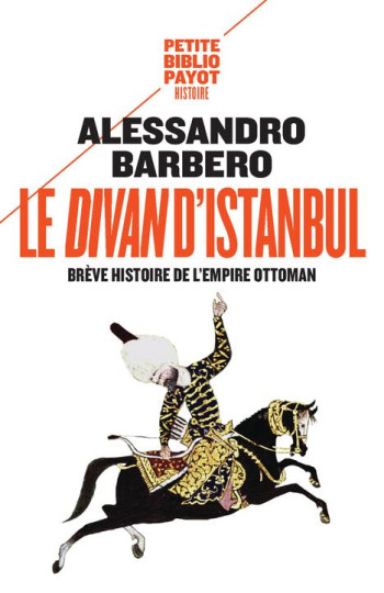 LE DIVAN D'ISTANBUL  -  BREVE HISTOIRE DE L'EMPIRE OTTOMAN - BARBERO ALESSANDRO - Payot