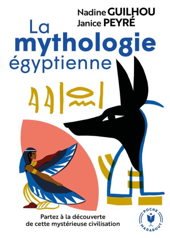 LA MYTHOLOGIE EGYPTIENNE  -  PARTEZ A LA DECOUVERTE DE CETTE MYSTERIEUSE CIVILISATION - XXX - MARABOUT