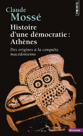 HISTOIRE D'UNE DEMOCRATIE : ATHENES - DES ORIGINES A LA CONQUETE MACEDONIENNE - MOSSE CLAUDE - SEUIL