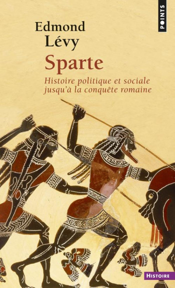 SPARTE - HISTOIRE POLITIQUE ET SOCIALE JUSQU'A LA CONQUETE ROMAINE - LEVY EDMOND - SEUIL