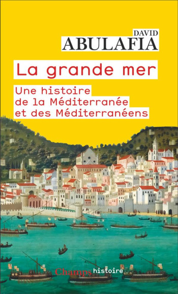 LA GRANDE MER : UNE HISTOIRE DE LA MEDITERRANEE ET DES MEDITERRANEENS - ABULAFIA DAVID - FLAMMARION