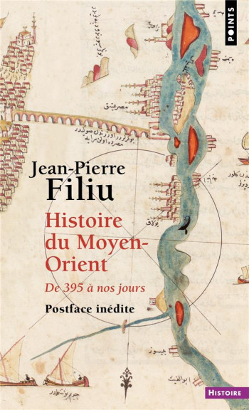 HISTOIRE DU MOYEN-ORIENT - DE 395 A NOS JOURS - FILIU JEAN-PIERRE - POINTS