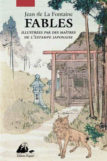 FABLES : ILLUSTREES PAR DES MAITRES DE L'ESTAMPE JAPONAISE - DE LA FONTAINE - PICQUIER