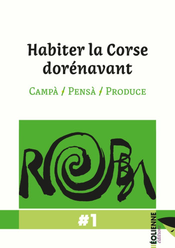 HABITER LA CORSE DORENAVANT : CAMPA / PENSA / PRODUCE - A SQUADRA ROBBA/FAZI - EOLIENNES HABITER LA CORSE DORENAVANT : CAMPA / PENSA / PRODUCE - A SQUADRA ROBBA/FAZI - EOLIENNES