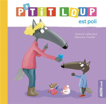 P'TIT LOUP EST POLI - LALLEMAND/THUILLIER - PHILIPPE AUZOU