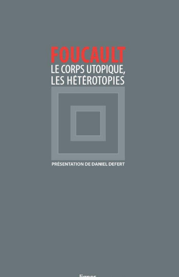 LE CORPS UTOPIQUE, LES HETEROTOPIES - FOUCAULT/DANIEL - NOUVELLES LIGNE