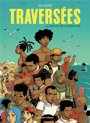 TRAVERSEES : LA ROUTE DE L'AVENTURE - VALLERIE LUCAS - BOITE A BULLES