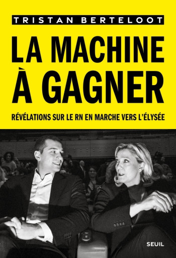 LA MACHINE A GAGNER - REVELATIONS SUR LE RN EN MARCHE VERS L'ELYSEE -  T. B. - SEUIL