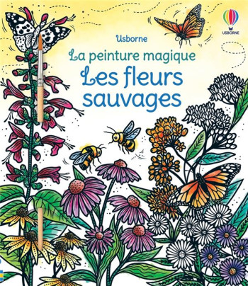 LA PEINTURE MAGIQUE : LES FLEURS SAUVAGES - TAVAZZI/REESE - NC