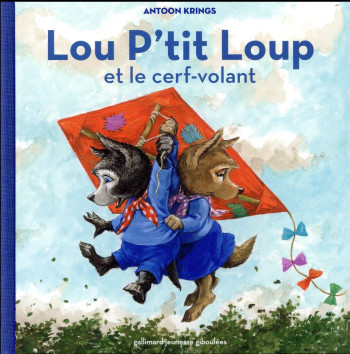 LOU P'TIT LOUP ET LE CERF-VOLANT - KRINGS ANTOON - Gallimard-Jeunesse Giboulées