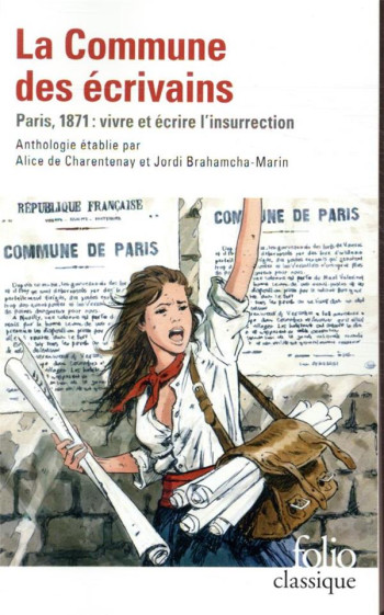 LA COMMUNE DES ECRIVAINS  -  PARIS, 1871 : VIVRE ET ECRIRE L'INSURRECTION - COLLECTIF - GALLIMARD