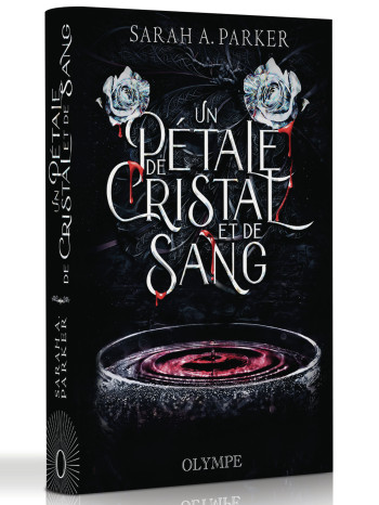 UN PETALE DE CRISTAL ET DE SANG - EDITION RELIEE - Sarah A. Parker - OLYMPE