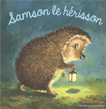 SAMSON LE HERISSON - KRINGS ANTOON - Gallimard-Jeunesse Giboulées