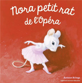 NORA PETIT RAT DE L'OPERA - KRINGS ANTOON - Gallimard-Jeunesse Giboulées