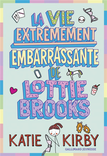 LA VIE EXTREMEMENT EMBARRASSANTE DE LOTTIE BROOKS - KIRBY KATIE - GALLIMARD