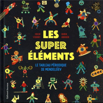 LES SUPER ELEMENTS : LE TABLEAU PERIODIQUE DE MENDELEIEV - STUART/ABADIA - GALLIMARD