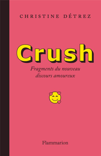 CRUSH - FRAGMENTS DU NOUVEAU DISCOURS AMOUREUX - DETREZ CHRISTINE - FLAMMARION