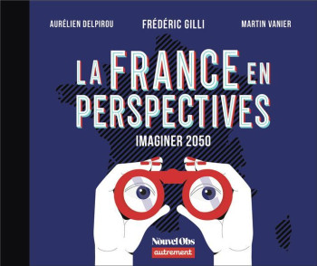 LA FRANCE EN PERSPECTIVES : IMAGINER 2050 - VANIER/DELPIROU - FLAMMARION