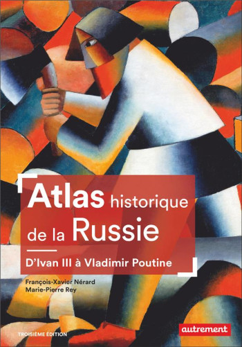 ATLAS HISTORIQUE DE LA RUSSIE : D'IVAN III A VLADIMIR POUTINE - NERARD/REY - FLAMMARION