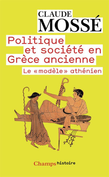 POLITIQUE ET SOCIETE EN GRECE ANTIQUE  -  LE MODELE ATHENIEN - MOSSE CLAUDE - FLAMMARION