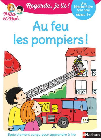 REGARDE, JE LIS ! : AU FEU LES POMPIERS ! UNE HISTOIRE A LIRE TOUT SEUL  -  NIVEAU 1+ - BATTUT/DESFORGES - CLE INTERNAT