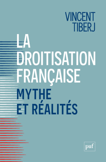 LA DROITISATION FRANCAISE, MYTHE ET REALITES - Vincent Tiberj - PUF