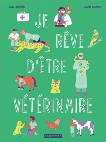 JE REVE D'ETRE VETERINAIRE - ALCOUFFE/KOELSCH - CASTERMAN