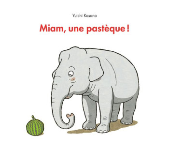 MIAM, UNE PASTEQUE ! - KASANO YUICHI - EDL