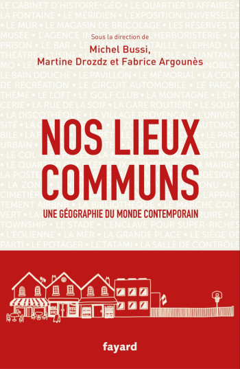 NOS LIEUX COMMUNS - UNE GEOGRAPHIE DU MONDE CONTEMPORAIN - Fabrice Argounes - FAYARD