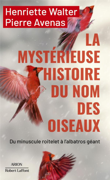 LA MYSTERIEUSE HISTOIRE DU NOM DES OISEAUX - WALTER HENRIETTE - ROBERT LAFFONT