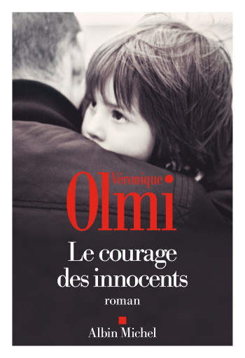 LE COURAGE DES INNOCENTS - Véronique Olmi - ALBIN MICHEL