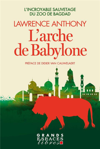 L'ARCHE DE BABYLONE : L'INCROYABLE SAUVETAGE DU ZOO DE BAGDAD - ANTHONY/SPENCE - ALBIN MICHEL